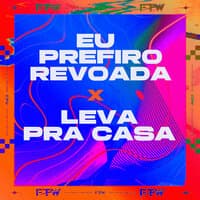 Eu Prefiro Revoada X Leva pra Casa