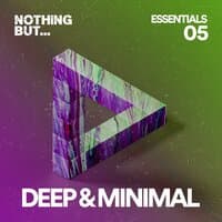 Nothing But... Deep & Minimal Essentials, Vol. 05