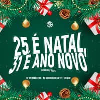 25 É Natal 31 É Ano Novo