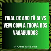 Final de Ano Ta Ai Vs Vem Com a Tropa dos Vagabundos