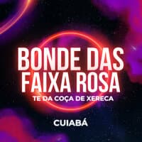 Bonde das Faixa Rosa Te Dar Coça de Xereca - Cuiabá