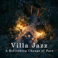 Villa Jazz: A Refreshing Change of Pace