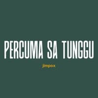 Percuma Sa Tunggu