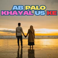 Ab Palo Khayal Us Ke