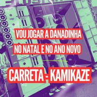 Vou Jogar a Danadinha no Natal e no Ano Novo - Carreta Kamikaze