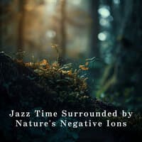 Jazz Time Surrounded by Nature's Negative Ions