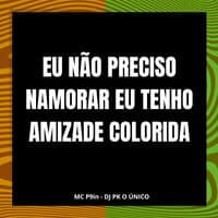 Eu Não Preciso Namorar Eu Tenho Amizade Colorida