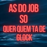 As do Job So Quer Quem Ta de Glock