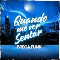 Quando Me Ver Sentar - Brega Funk