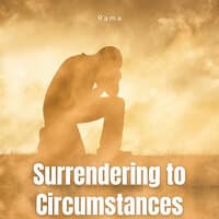 Surrendering to Circumstances