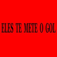 Eles Te Mete o Gol