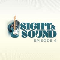 Sight & Sound Episode 4