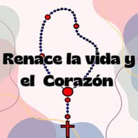 Renace la Vida y el Corazón