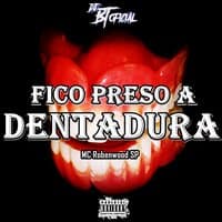 Fico Preso a Dentadura