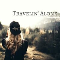 Travelin' Alone - 2018 Peaceful Travel Music for Driving, Calming Road Trip Songs