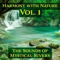 Harmony with Nature Vol. 1: The Sounds of Mystical Rivers, Natural Calm, Serene Inner Bliss, Morning Water Sounds, Ambient Steams for Relaxation & Deep Sleep