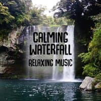 Calming Waterfall – Relaxing Music: Healing Meditation, Yoga, Spa & Deep Massage with Sound of Nature