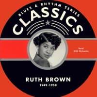 Blues & Rhythm Series Classics - Ruth Brown 1949-1950