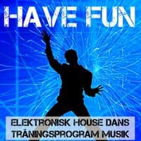 Have Fun - Elektronisk House Dans Träningsprogram Musik för Bästa Fest