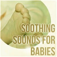 Soothing Sounds for Babies – Natural Music, Relaxing Baby Songs, New Age Lullabies, Newborn Baby Instrumental Music