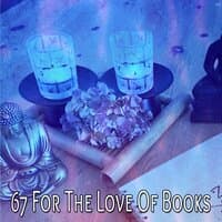 67 For The Love Of Books