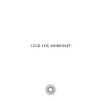 Fuck You Morrissey