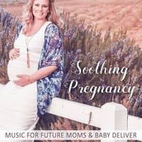 Soothing Pregnancy - Music for Future Moms & Baby Deliver: Ultimate Relaxation, Calming Piano, New Age Labour Background Music, Hypno Birth Therapy