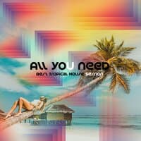 All You Need: Best Tropical House Session - Lounge Bar Mix, Night Party, Ibiza Summer 2019