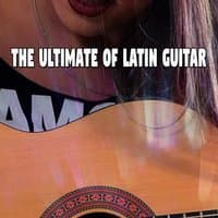 The Ultimate Of Latin Guitar