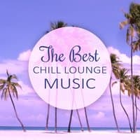 The Best Chill Lounge Music – Deep Chill, Beach Party, Ibiza Chill Out, Tropical Party,Cocktail Party