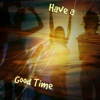 Have a Good Time