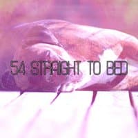 54 Straight To Bed