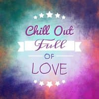 Chillout Full of Love - Easy Listening Chill Out Vibes, Sunshine Sounds, Chill Out Music, Summer Solstice, Positive Vibrations