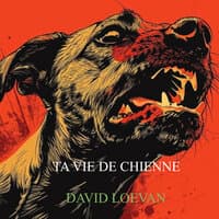 TA VIE DE CHIENNE