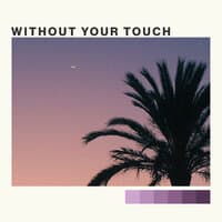 Without Your Touch