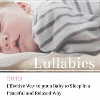 Lullabies 2019 - Effective Way to put a Baby to Sleep in a Peaceful and Relaxed Way