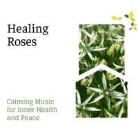 Healing Roses - Calming Music for Inner Health and Peace