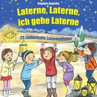 Laterne, Laterne, ich gehe Laterne: 22 zauberhafte Laternenlieder