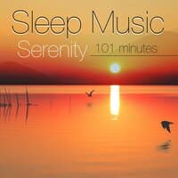 Sleep Music Serenity 101 Minutes of Relaxation and Deep Sleep with Nature Sounds