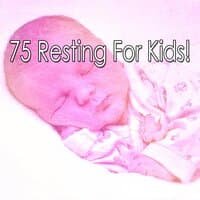 75 Resting for Kids!