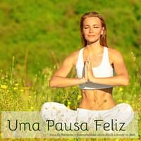 Uma Pausa Feliz – Sons da Natureza e Instrumentais como Ajuda a Sentir-se Bem, Musica Relaxante de Meditação