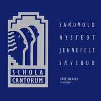 Schola Cantorum: Sandvold - Nystedt - Jennefelt - Sæverud