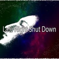 Late Night Shut Down