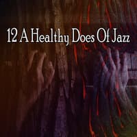 12 A Healthy Does Of Jazz