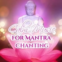 Calm Music for Mantra Chanting – Deep Music to Meditate, Inner Relaxation, Spirit Journey, Soft New Age Sounds