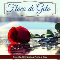 Floco de Gelo - Música para Gastar Tempo Com o Seu Namorado, Seleção Romântica Piano e Sax