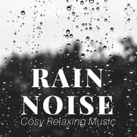 Rain Noise: Cosy Relaxing Music for Deep Relaxation, Nature Sounds and Instrumental Piano Music