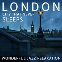 London - City that Never Sleeps: Wonderful Jazz Relaxation, Nigth Citylife, Soft Piano Bar Music, Smooth Instrumental Jazz Atmosphere