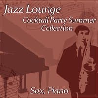 Jazz Lounge Cocktail Party Summer Collection: Sax and Piano Background Music, Evening Cafe Bar Collection, Soothing Smooth Jazz