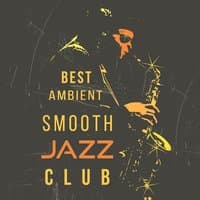 Best Ambient Smooth Jazz Club: Positive Emotions, Sexy Relaxing Instrumental Music, Soft Jazz Background, Cocktail Bar Lounge, Smooth Vintage Cafe